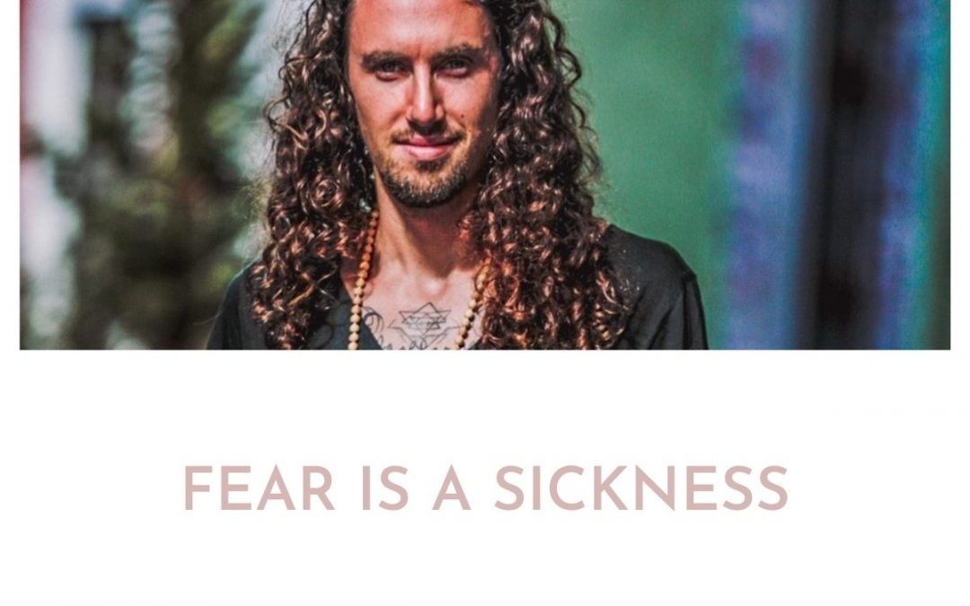 Fear is a sickness